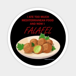 I ate too much Mediterranean food, now I FALAFEL Magnet